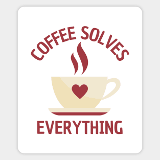 A Cup Of Coffee Solves Everything Magnet